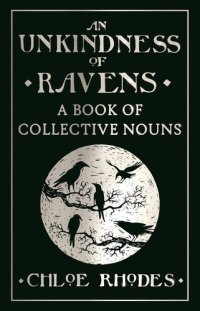 cover of the book An Unkindness of Ravens: A Book of Collective Nouns