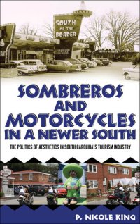 cover of the book Sombreros and Motorcycles in a Newer South: The Politics of Aesthetics in South Carolina's Tourism Industry