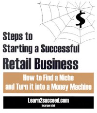 cover of the book Steps to Starting a Successful Retail Business: How to Find a Niche and Turn it into a Money Machine