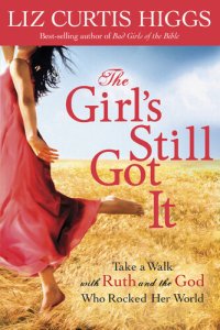 cover of the book The Girl's Still Got It: Take a Walk with Ruth and the God Who Rocked Her World