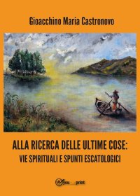 cover of the book Alla ricerca delle ultime cose. Vie spirituali e spunti escatologici