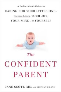 cover of the book The Confident Parent: A Pediatrician's Guide to Caring for Your Little One—Without Losing Your Joy, Your Mind, or Yourself