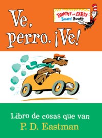 cover of the book Ve, Perro. Ve!: Go, Dog. Go!