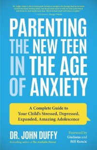 cover of the book Parenting the New Teen in the Age of Anxiety: A Complete Guide to Your Child's Stressed, Depressed, Expanded, Amazing Adolescence