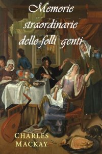 cover of the book Memorie straordinarie delle folli genti