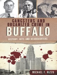 cover of the book Gangsters and Organized Crime in Buffalo: History, Hits and Headquarters