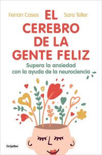 cover of the book El cerebro de la gente feliz: Supera la ansiedad con ayuda de la neurociencia