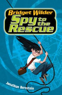 cover of the book Bridget Wilder #2: Spy to the Rescue