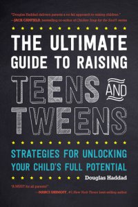 cover of the book The Ultimate Guide to Raising Teens and Tweens: Strategies for Unlocking Your Child's Full Potential