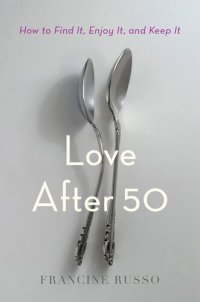 cover of the book Love After 50: How to Find It, Enjoy It, and Keep It