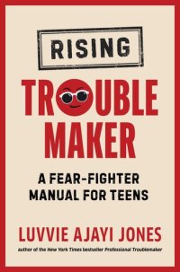 cover of the book Rising Troublemaker: A Fear-Fighter Manual for Teens