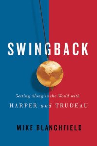 cover of the book Swingback: Getting Along in the World with Harper and Trudeau