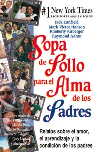 cover of the book Sopa de pollo para el alma de los padres: Relatos sobre el amor, el aprendizaje y la condición de los padres