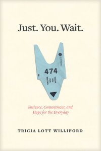 cover of the book Just. You. Wait.: Patience, Contentment, and Hope for the Everyday