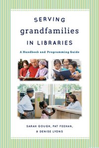 cover of the book Serving Grandfamilies in Libraries: A Handbook and Programming Guide