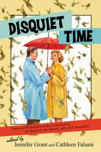 cover of the book Disquiet Time: Rants and Reflections on the Good Book by the Skeptical, the Faithful, and a Few Scoundrels