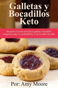 cover of the book Galletas y bocadillos keto Descubre el secreto para hacer galletas y bocadillos cetogénicos bajos en carbohidratos y con un sabor increíble