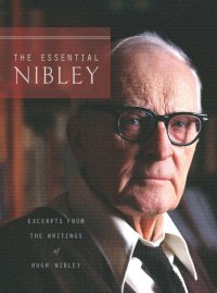 cover of the book The Essential Nibley: Excerpts from the Writings of Hugh Nibley