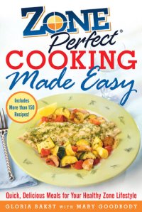 cover of the book Zoneperfect Cooking Made Easy: Quick, Delicious Meals for Your Healthy Zone Lifestyle