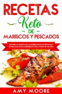 cover of the book Recetas Keto de Mariscos y Pescados: Descubre los secretos de las recetas de pescados y mariscos bajos en carbohidratos increíbles para tu estilo de vida Keto