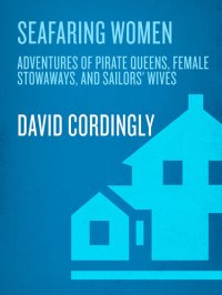 cover of the book Seafaring Women: Adventures of Pirate Queens, Female Stowaways, and Sailors' Wives