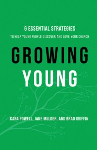 cover of the book Growing Young: Six Essential Strategies to Help Young People Discover and Love Your Church