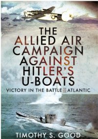 cover of the book The Allied Air Campaign Against Hitler's U-Boats: Victory in the Battle of the Atlantic