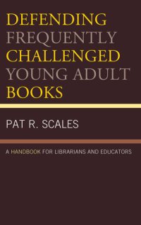 cover of the book Defending Frequently Challenged Young Adult Books: A Handbook for Librarians and Educators