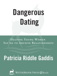 cover of the book Dangerous Dating: Helping Young Women Say No to Abusive Relationships