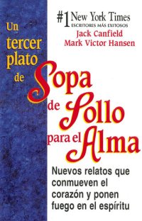 cover of the book Un Tercer Plato de Sopa de Pollo para el Alma: Nuevos relatos que conmueven el corazón y ponen fuego en el espíritu