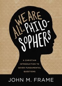 cover of the book We Are All Philosophers: A Christian Introduction to Seven Fundamental Questions