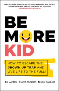 cover of the book Be More Kid : How To Escape The Grown Up Trap And Live Life To The Full!