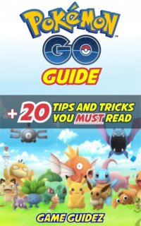 cover of the book Pokemon Go: Guide + 20 Tips and Tricks You Must Read Hints, Tricks, Tips, Secrets, Android, iOS