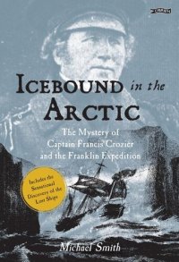 cover of the book Icebound In The Arctic: The Mystery of Captain Francis Crozier and the Franklin Expedition