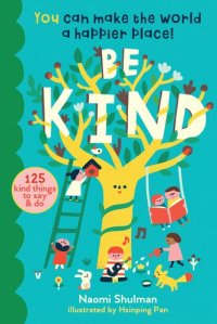 cover of the book Be Kind: You Can Make the World a Happier Place! 125 Kind Things to Say & Do