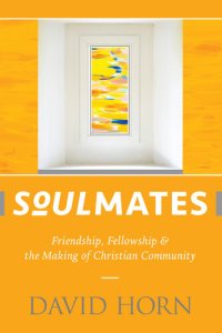 cover of the book Soulmates: Friendship, Fellowship & the Making of Christian Community