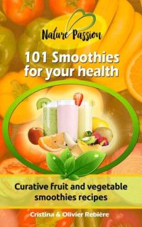 cover of the book 101 Smoothies for your health: Curative fruit and vegetable smoothies recipes