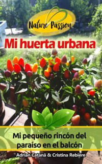 cover of the book Mi huerta urbana: Mi pequeño rincón del paraíso en el balcón