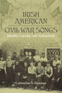 cover of the book Irish American Civil War Songs: Identity, Loyalty, and Nationhood