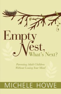 cover of the book Empty Nest, What's Next?: Parenting Adult Children without Losing Your Mind