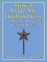 cover of the book How I Made My Husband Gay: Myths about Straight Wives