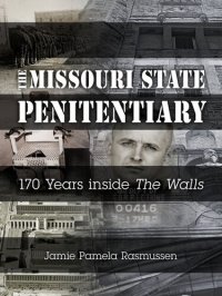 cover of the book The Missouri State Penitentiary: 170 Years inside "The Walls"