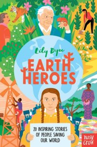 cover of the book Earth Heroes: Twenty Inspiring Stories of People Saving Our World