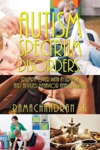 cover of the book Autism Spectrum Disorders: Triumph over with Ayurveda and Applied Behavior Analysis (ABA)