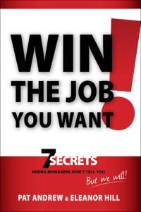 cover of the book Win the Job You Want!: 7 Secrets Hiring Managers Don't Tell You, But We Will!