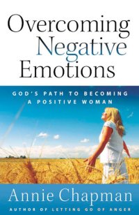 cover of the book Overcoming Negative Emotions: God's Path to Becoming a Positive Woman