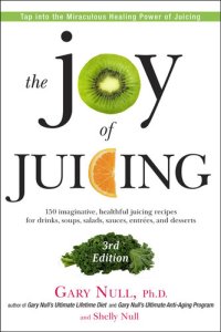 cover of the book The Joy of Juicing: 150 Imaginative, Healthful Juicing Recipes for Drinks, Soups, Salads, Sauces, Entrees, and Desserts