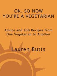 cover of the book Okay, So Now You're a Vegetarian: Advice & 100 Recipes from One Teen to Another: A Cookbook