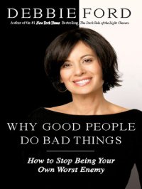 cover of the book Why Good People Do Bad Things: How to Stop Being Your Own Worst Enemy