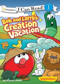 cover of the book Bob and Larry's Creation Vacation / VeggieTales / I Can Read!